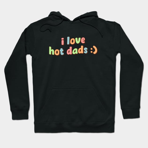 I Love Hot Dads Hoodie by Mish-Mash